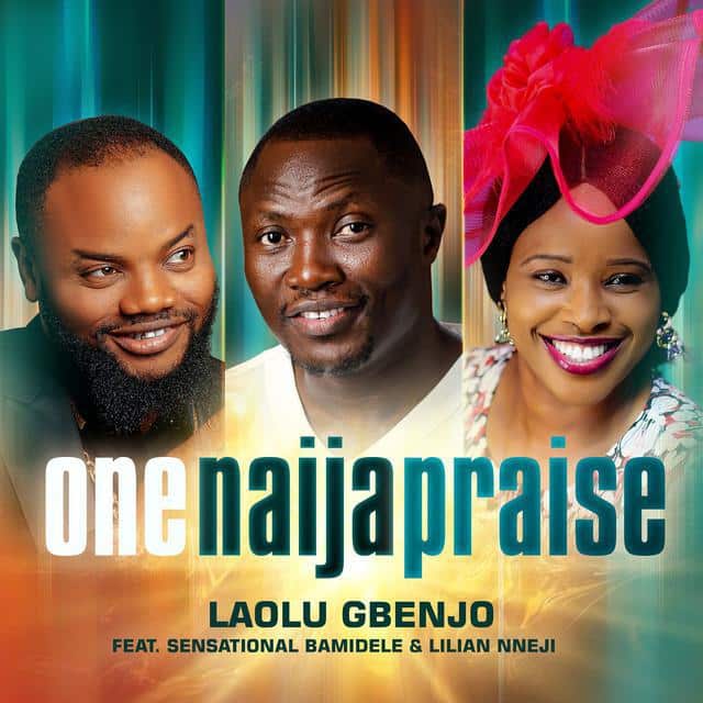 Laolu Gbenjo One Naija Praise ft Sensational Bamidele & Lilian Nneji